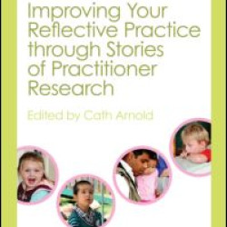 Improving Your Reflective Practice through Stories of Practitioner Research Improving Your Reflective Practice through Stories of Practitioner Research