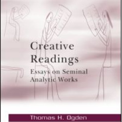 Creative Readings: Essays on Seminal Analytic Works Creative Readings: Essays on Seminal Analytic Works