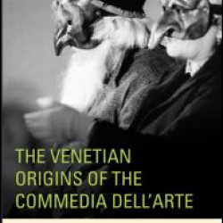 The Venetian Origins of the Commedia dell'Arte The Venetian Origins of the Commedia dell'Arte