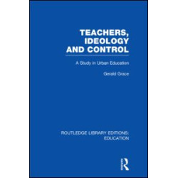 Teachers, Ideology and Control (RLE Edu N) Teachers, Ideology and Control (RLE Edu N)