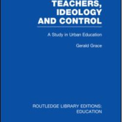 Teachers, Ideology and Control (RLE Edu N) Teachers, Ideology and Control (RLE Edu N)