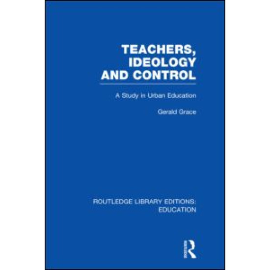 Teachers, Ideology and Control (RLE Edu N) Teachers, Ideology and Control (RLE Edu N)