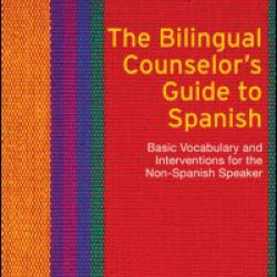 The Bilingual Counselor's Guide to Spanish The Bilingual Counselor's Guide to Spanish