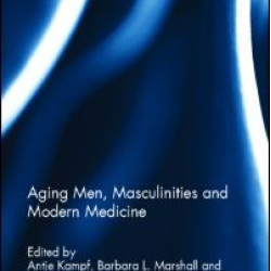 Aging Men, Masculinities and Modern Medicine Aging Men, Masculinities and Modern Medicine