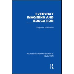 Everyday Imagining and Education (RLE Edu K) Everyday Imagining and Education (RLE Edu K)