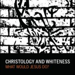 Christology and Whiteness Christology and Whiteness