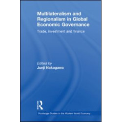 Multilateralism and Regionalism in Global Economic Governance Multilateralism and Regionalism in Global Economic Governance