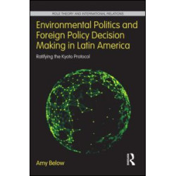 Environmental Politics and Foreign Policy Decision Making in Latin America Environmental Politics and Foreign Policy Decision Making in Latin America