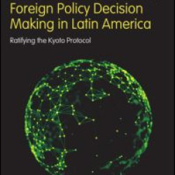 Environmental Politics and Foreign Policy Decision Making in Latin America Environmental Politics and Foreign Policy Decision Making in Latin America