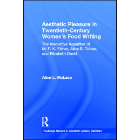 Aesthetic Pleasure in Twentieth-Century Women's Food Writing Aesthetic Pleasure in Twentieth-Century Women's Food Writing