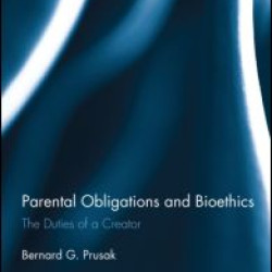 Parental Obligations and Bioethics Parental Obligations and Bioethics
