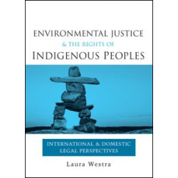 Environmental Justice and the Rights of Indigenous Peoples Environmental Justice and the Rights of Indigenous Peoples
