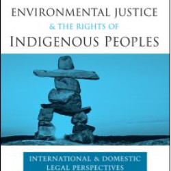 Environmental Justice and the Rights of Indigenous Peoples Environmental Justice and the Rights of Indigenous Peoples