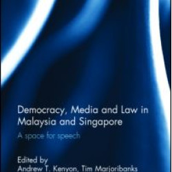 Democracy, Media and Law in Malaysia and Singapore Democracy, Media and Law in Malaysia and Singapore