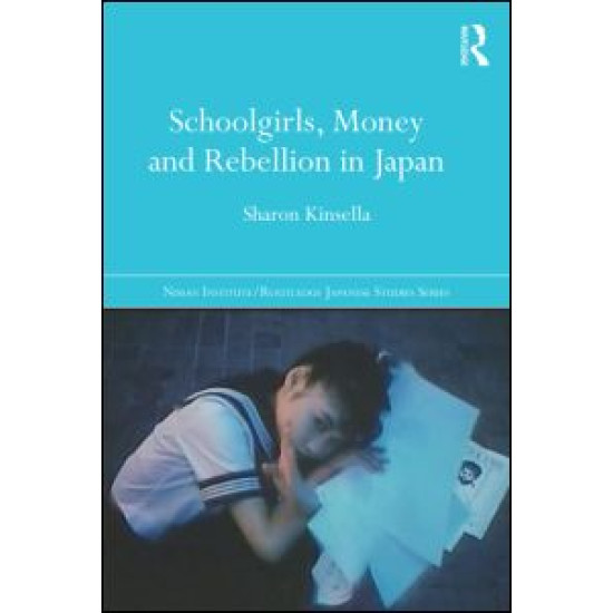 Schoolgirls, Money and Rebellion in Japan Schoolgirls, Money and Rebellion in Japan