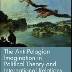 The Anti-Pelagian Imagination in Political Theory and International Relations