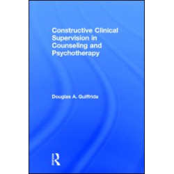 Constructive Clinical Supervision in Counseling and Psychotherapy Constructive Clinical Supervision in Counseling and Psychotherapy