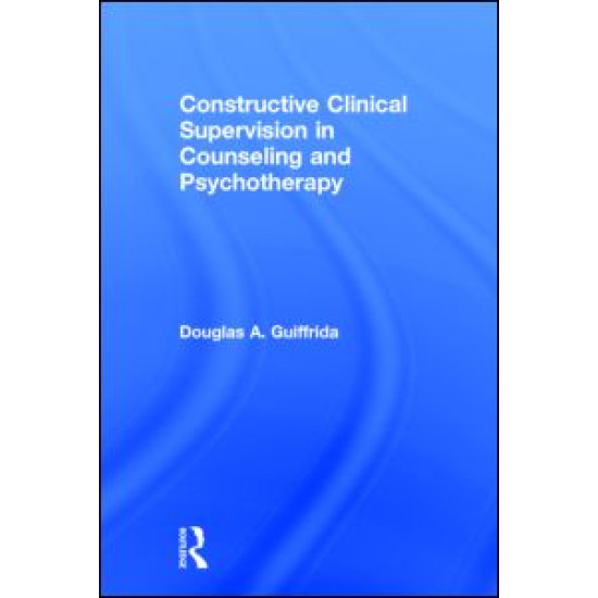 Constructive Clinical Supervision in Counseling and Psychotherapy Constructive Clinical Supervision in Counseling and Psychotherapy