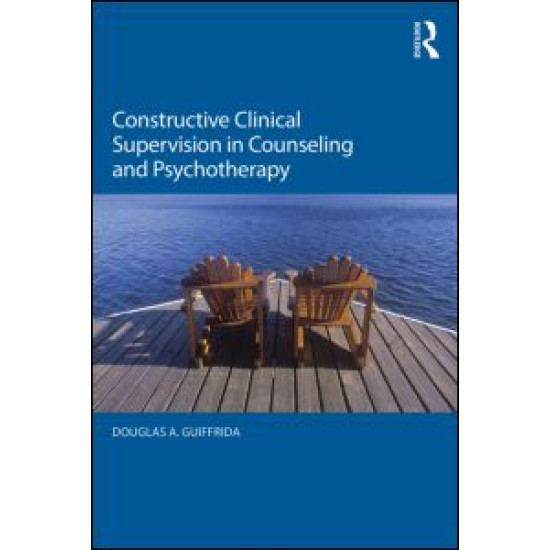 Constructive Clinical Supervision in Counseling and Psychotherapy Constructive Clinical Supervision in Counseling and Psychotherapy