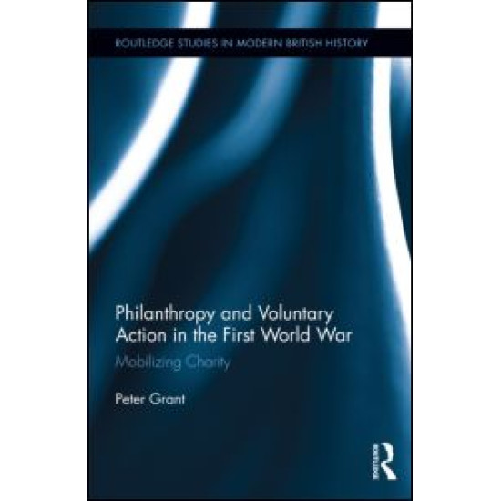 Philanthropy and Voluntary Action in the First World War Philanthropy and Voluntary Action in the First World War