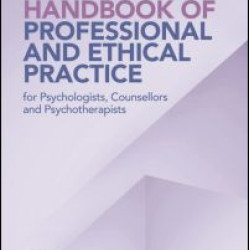 Handbook of Professional and Ethical Practice for Psychologists, Counsellors and Psychotherapists Handbook of Professional and Ethical Practice for Psychologists, Counsellors and Psychotherapists