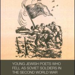 Young Jewish Poets Who Fell as Soviet Soldiers in the Second World War
