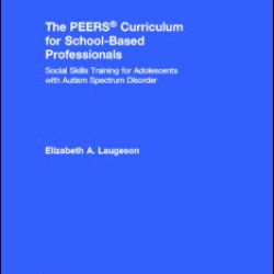 The PEERS® Curriculum for School Based Professionals The PEERS® Curriculum for School Based Professionals