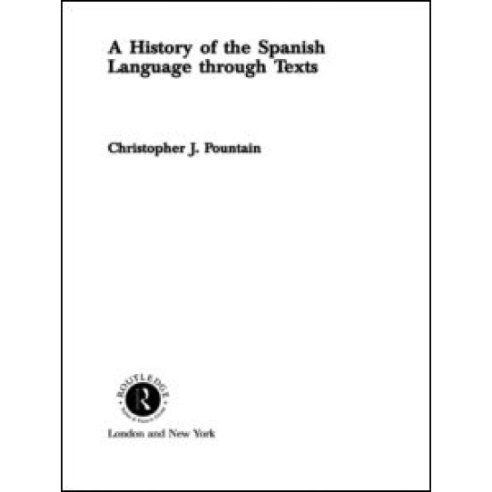 A History of the Spanish Language through Texts A History of the Spanish Language through Texts