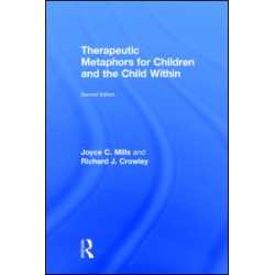 Therapeutic Metaphors for Children and the Child Within Therapeutic Metaphors for Children and the Child Within