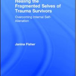 Healing the Fragmented Selves of Trauma Survivors Healing the Fragmented Selves of Trauma Survivors