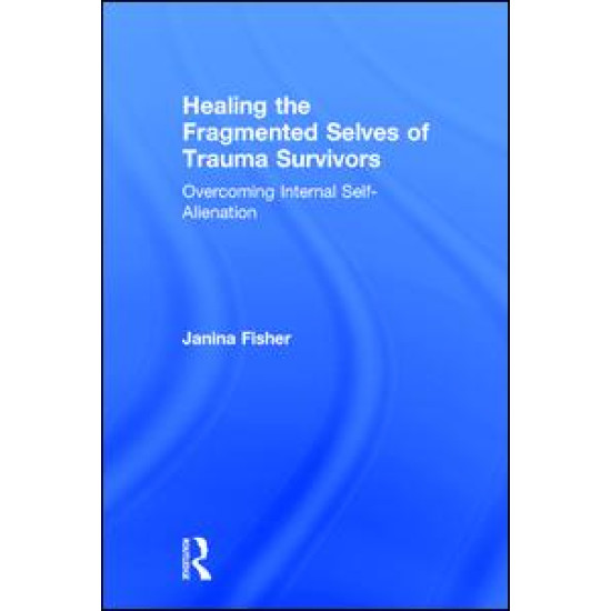 Healing the Fragmented Selves of Trauma Survivors Healing the Fragmented Selves of Trauma Survivors