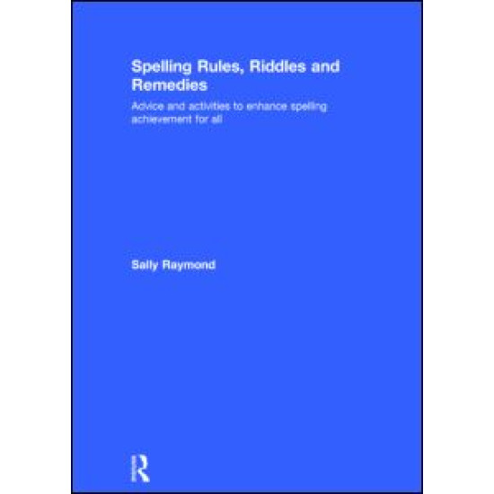 Spelling Rules, Riddles and Remedies Spelling Rules, Riddles and Remedies