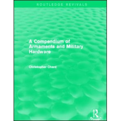 Compendium of Armaments and Military Hardware (Routledge Revivals) Compendium of Armaments and Military Hardware (Routledge Revivals)