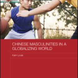 Chinese Masculinities in a Globalizing World Chinese Masculinities in a Globalizing World