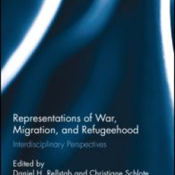 Representations of War, Migration, and Refugeehood Representations of War, Migration, and Refugeehood