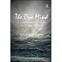 The One Mind: C.G. Jung and the Future of Literary Criticism The One Mind: C.G. Jung and the Future of Literary Criticism