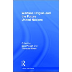 Wartime Origins and the Future United Nations Wartime Origins and the Future United Nations
