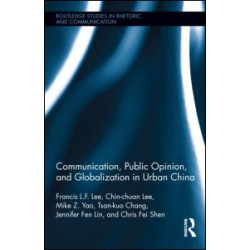 Communication, Public Opinion, and Globalization in Urban China Communication, Public Opinion, and Globalization in Urban China