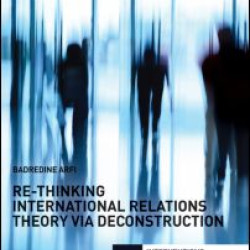 Re-Thinking International Relations Theory via Deconstruction