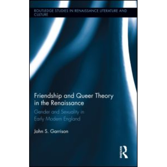Friendship and Queer Theory in the Renaissance Friendship and Queer Theory in the Renaissance