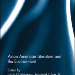 Asian American Literature and the Environment Asian American Literature and the Environment
