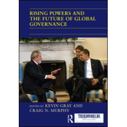 Rising Powers and the Future of Global Governance Rising Powers and the Future of Global Governance