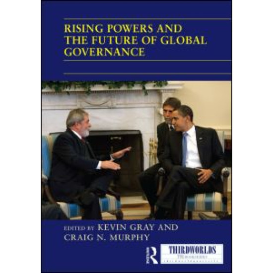 Rising Powers and the Future of Global Governance Rising Powers and the Future of Global Governance