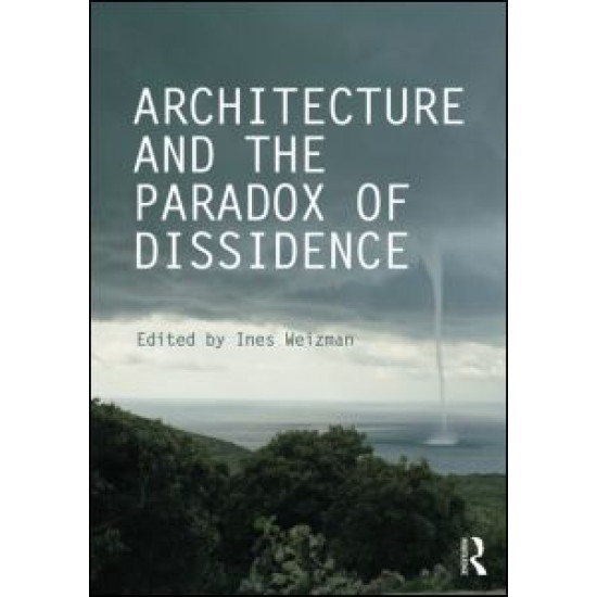 Architecture and the Paradox of Dissidence Architecture and the Paradox of Dissidence