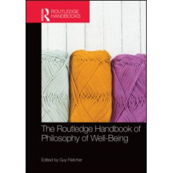 The Routledge Handbook of Philosophy of Well-Being The Routledge Handbook of Philosophy of Well-Being