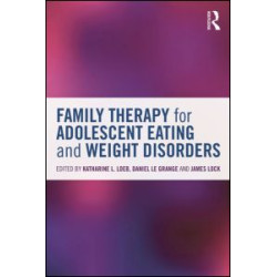 Family Therapy for Adolescent Eating and Weight Disorders