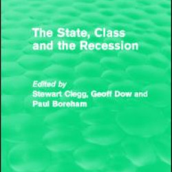 The State, Class and the Recession (Routledge Revivals) The State, Class and the Recession (Routledge Revivals)