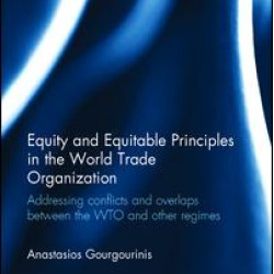 Equity and Equitable Principles in the World Trade Organization Equity and Equitable Principles in the World Trade Organization