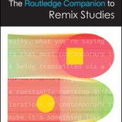 The Routledge Companion to Remix Studies The Routledge Companion to Remix Studies