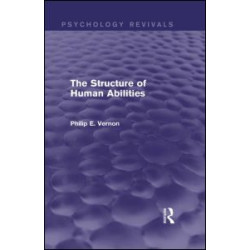 The Structure of Human Abilities (Psychology Revivals) The Structure of Human Abilities (Psychology Revivals)